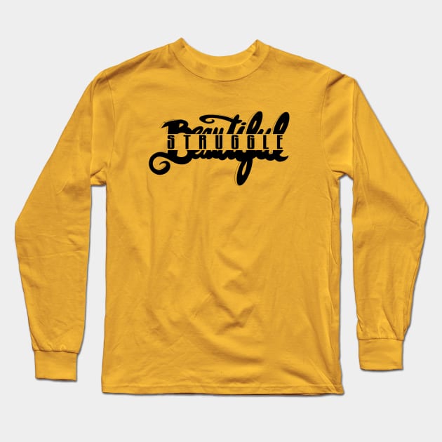 Beautiful Struggle Long Sleeve T-Shirt by speciezasvisuals